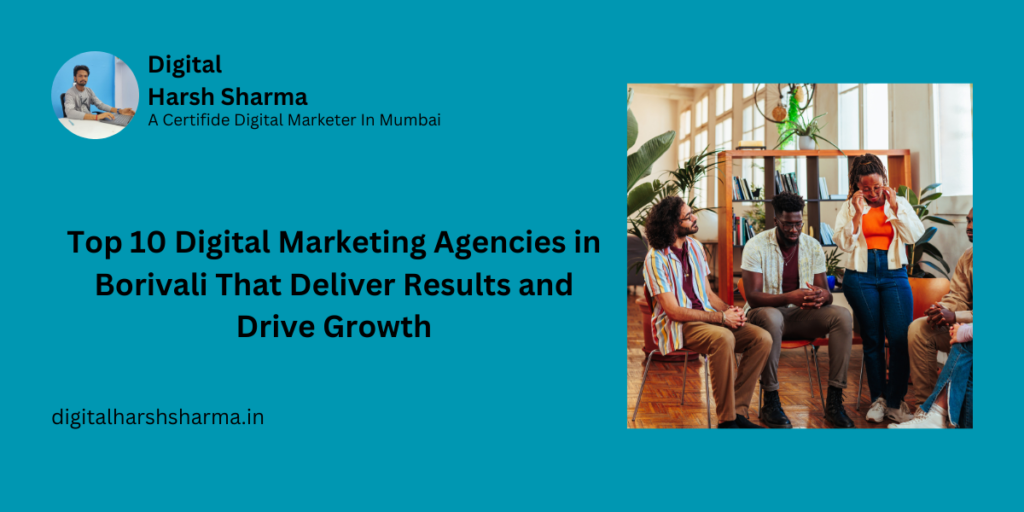 Top 10 Digital Marketing Agencies in Borivali That Deliver Results and Drive Growth